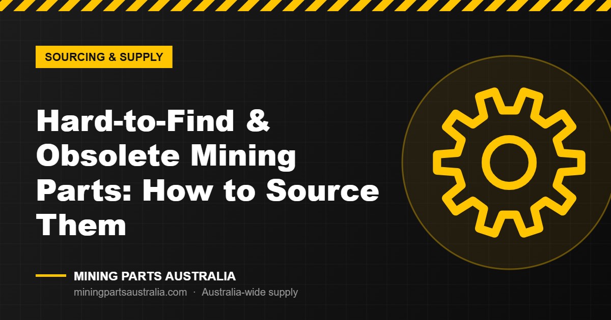 Sourcing hard-to-find and obsolete mining equipment parts featured image – Mining Parts Australia