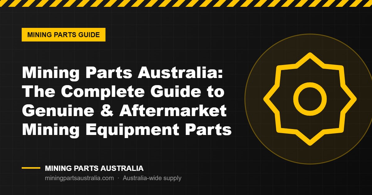 Mining Parts Australia guide to genuine and aftermarket mining equipment parts – featured image
